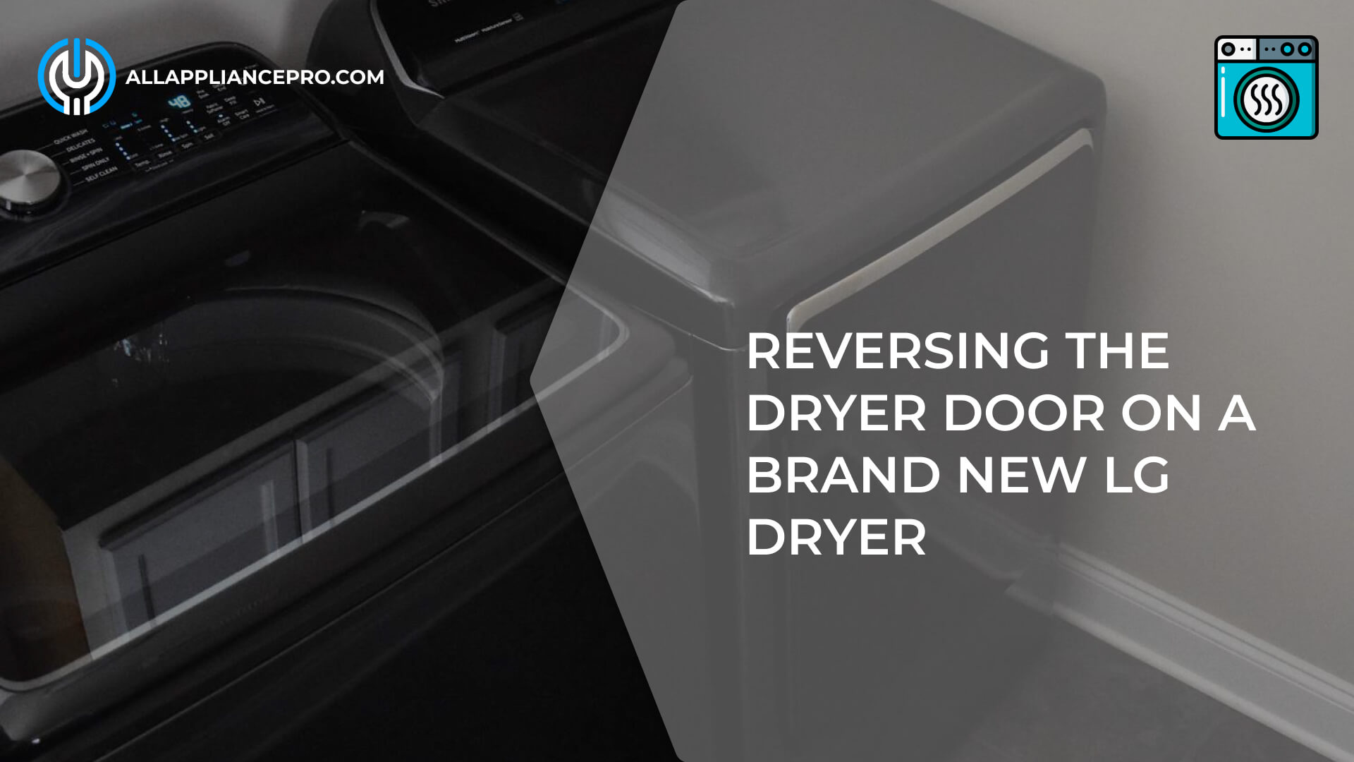 Reversing the Dryer Door on a Brand New LG Dryer