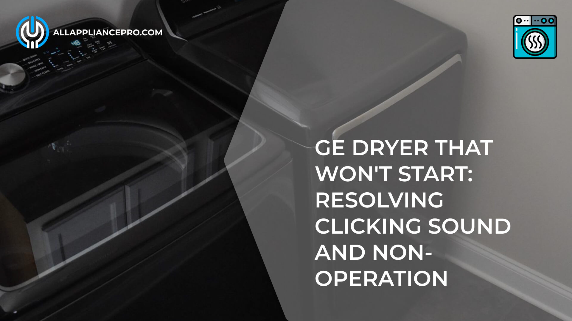 GE Dryer That Won't Start: Resolving Clicking Sound and Non-Operation